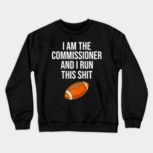 I am the commissioner and I run this shit Crewneck Sweatshirt